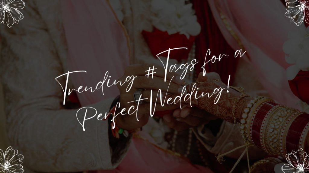 8 Best Trending Wedding Hashtags for Your Special Day, Trending Wedding Hashtags, hashtags for wedding, trending hashtags, Trending Wedding Hashtags From Udaipur's Finest Wedding Photographers!