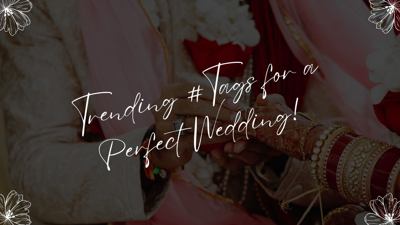 8 Best Trending Wedding Hashtags for Your Special Day, Trending Wedding Hashtags, hashtags for wedding, trending hashtags, Trending Wedding Hashtags From Udaipur's Finest Wedding Photographers!